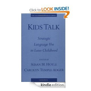 Kids Talk Strategic Language Use in Later Childhood (Oxford Studies in Sociolinguistics) eBook Susan M. Hoyle, Carolyn Temple Adger Kindle Store