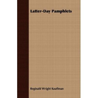 Latter Day Pamphlets Reginald Wright Kauffman 9781443719797 Books