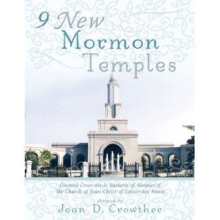9 New Mormon Temples Counted Cross stitch Patterns of Temples of The Church of Jesus Christ of Latter day Saints Jean D. Crowther 9780882908274 Books