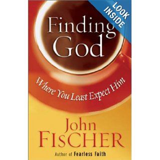 Finding God Where You Least Expect Him John Fischer 9780736910583 Books