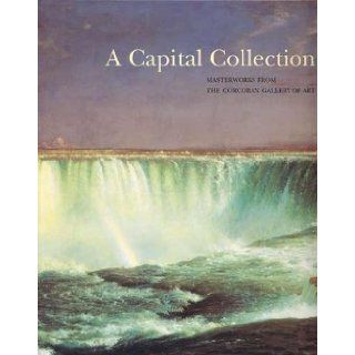 A Capital Collection Masterworks from the Corcoran Gallery of Art Eleanor Heartney, Frank O. Gehry, Bell Hooks, William Least Heat Moon Books