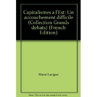 Capitalismes a l'Est Un accouchement difficile (Collection Grands debats) (French Edition) Marie Lavigne 9782717826456 Books