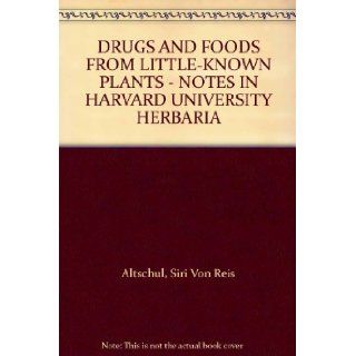 DRUGS AND FOODS FROM LITTLE KNOWN PLANTS   NOTES IN HARVARD UNIVERSITY HERBARIA Books