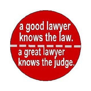 A GOOD LAWYER KNOWS THE LAW   A GREAT LAWYER KNOWS THE JUDGE 1.25" Pinback Button Badge / Pin 