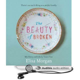 The Beauty of Broken My Story and Likely Yours Too (Audible Audio Edition) Elisa Morgan Books