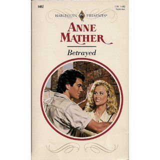Betrayed Anne Mather 9780373114924 Books