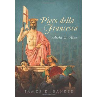 Piero della Francesca Artist and Man James R. Banker 9780199609314 Books