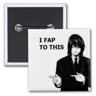 I Fap to This Buttons