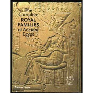 The Complete Royal Families of Ancient Egypt A Genealogical Sourcebook of the Pharaohs Aidan Dodson, Dyan Hilton 9780500051283 Books