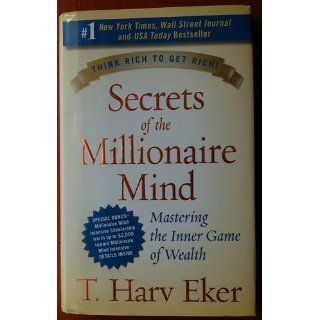 Secrets of the Millionaire Mind Mastering the Inner Game of Wealth T. Harv Eker 9780060763282 Books