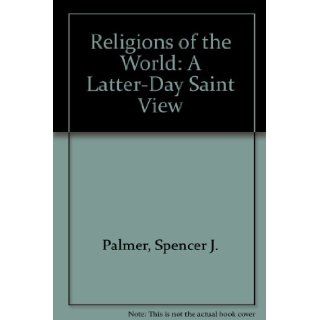 Religions of the World A Latter Day Saint View Spencer J. Palmer, Roger R. Keller 9780842522946 Books