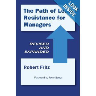 The Path of Least Resistance for Managers Robert Fritz 9780972553667 Books