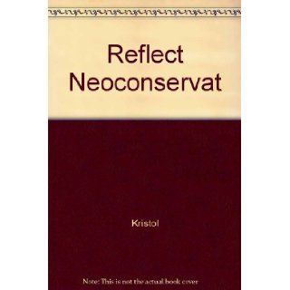 Reflections of a Neoconservative Looking Back, Looking Ahead Irving Kristol 9780465068739 Books