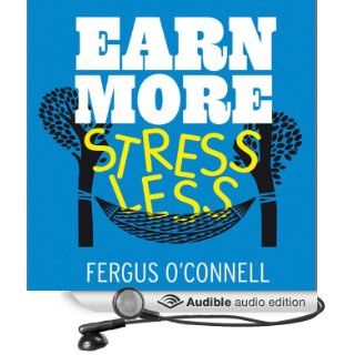 Earn More, Stress Less How to Attract Wealth with the Secret Science of Getting Rich (Audible Audio Edition) Fergus O'Connell, Nigel Carrington Books