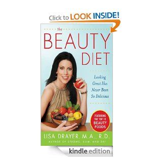 The Beauty Diet Looking Great has Never Been So Delicious Looking Great has Never Been So Delicious eBook Lisa Drayer Kindle Store