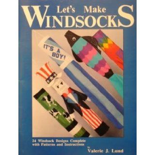Let's Make Windsocks Valerie J. Lund 9780962240508 Books