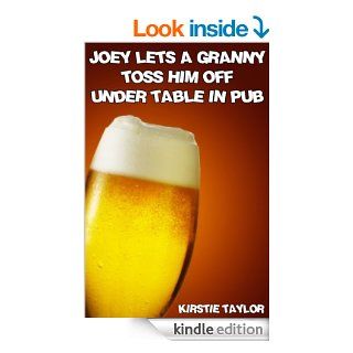 Joey Let's A Granny Toss Him Off Under Table In Pub eBook Kirstie Taylor Kindle Store
