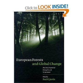 European Forests and Global Change The Likely Impacts of Rising CO2 and Temperature Paul G. Jarvis 9780521584784 Books