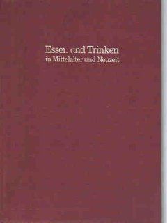 Essen und Trinken in Mittelalter und Neuzeit Rudolf Schulz, Irmgard Bitsch, Trude Ehlert, Xenja von Ertzdorff Bücher