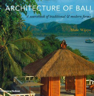 Architecture of Bali A Sourcebook of Traditional and Modern Forms Made Wijaya 9780500289167 Books