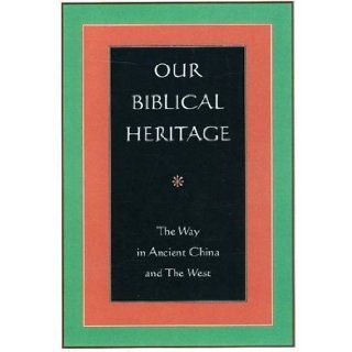 Our Biblical Heritage The Way in Ancient China and the West Lectio Press 9781853981432 Books