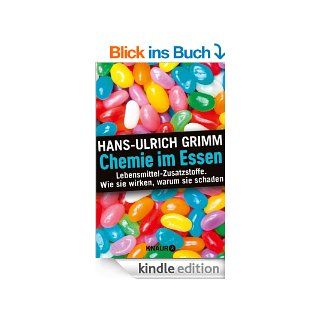 Chemie im Essen Lebensmittel Zusatzstoffe. Wie sie wirken, warum sie schaden eBook Hans Ulrich Grimm, Bernhard Ubbenhorst Kindle Shop