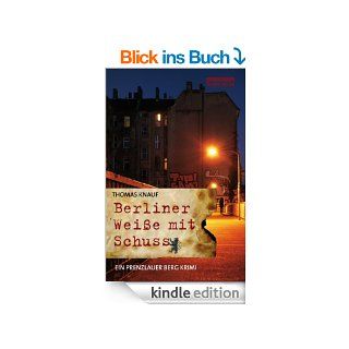 Berliner Weie mit Schuss Ein Prenzlauer Berg Krimi eBook Thomas Knauf Kindle Shop
