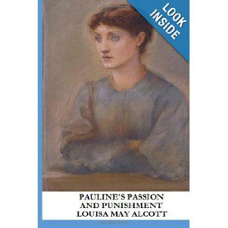 Pauline's Passion and Punishment Louisa May Alcott 9781490315003 Books