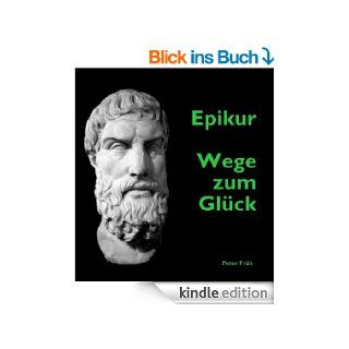 Epikur   Wege zum Glck eBook Epikur, Peter Frh Kindle Shop