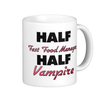Half Fast Food Manager Half Vampire Coffee Mugs
