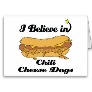 i believe in chili cheese dogs greeting cards
