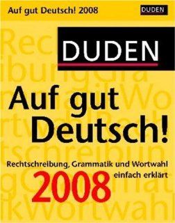 Duden Kalender Auf gut Deutsch 2008 Rechtschreibung, Grammatik und Wortwahl einfach erklrt Bücher
