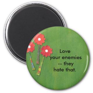 Love your enemies refrigerator magnet