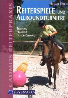 Reiterspiele und Allroundturniere Training, Planung, Durchfhrung Renate Ettl Bücher