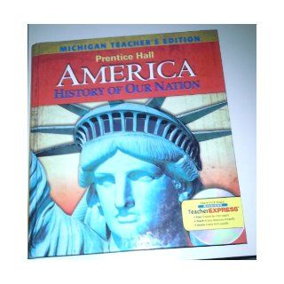 Prentice Hall America History of Our Nation   Michigan Teacher's Edition James West Davidson & Michael B. Stoff 9780133680232 Books