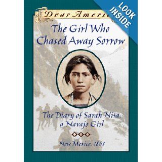 The Girl Who Chased Away Sorrow The Diary of Sarah Nita, a Navajo Girl, New Mexico, 1864 (Dear America) Ann Turner 9780590972161 Books