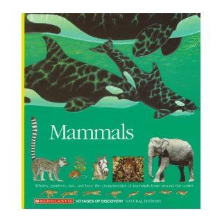 Mammals Whales, Panthers, Rats, and Bats The Characteristics of Mammals from Around the World (Voyages of Discovery) Scholastic Books, Gallimard Jeunesse 9780590476546 Books