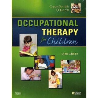 Occupational Therapy for Children, 6e (OCCUPATIONAL THERAPY FOR CHILDREN ( CASE SMITH)) Jane Clifford O'Brien PhD OTR/L Jane Case Smith EdD OTR/L FAOTA 8580001103198 Books