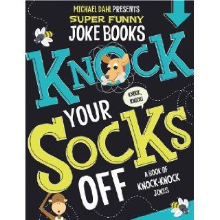 Knock Your Socks Off A Book of Knock Knock Jokes (Michael Dahl Presents Super Funny Joke Books) Michael Dahl, Ryan Lee Haugen, Brian Jensen 9781404863712  Kids' Books