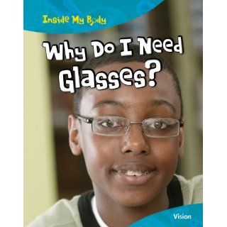 Why Do I Need Glasses? Vision (Inside My Body) Carol Ballard 9781410940216 Books