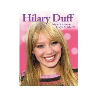 Hilary Duff Style, Fashion, Guys & More Mary Boone 9781572436800 Books