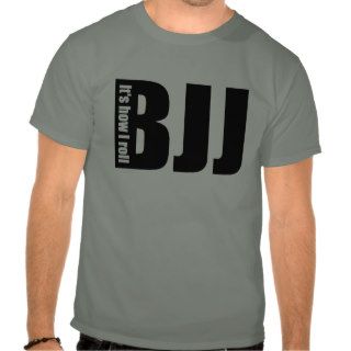 BJJ   It's how I roll Shirt