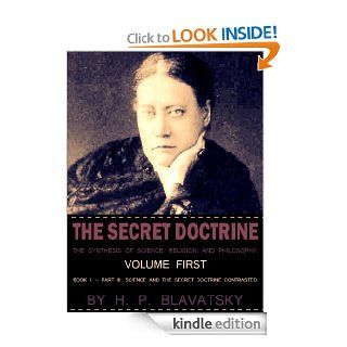 The Secret Doctrine Volume 1 Book I Part III Science And The Secret Doctrine Contrasted   Kindle edition by H. P. Blavatsky. Religion & Spirituality Kindle eBooks @ .
