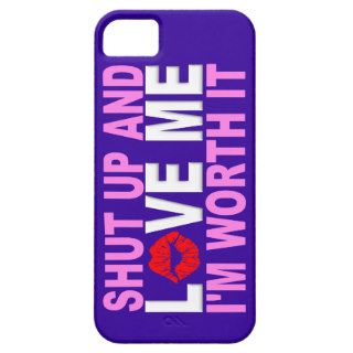 SHUT UP AND LOVE ME, I'M WORTH IT iPhone 5 COVERS