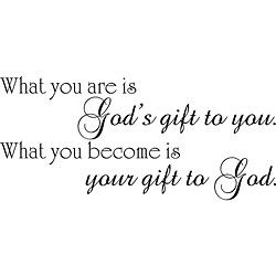 What You Are Is Gods Gift To You Vinyl Wall Art Quote