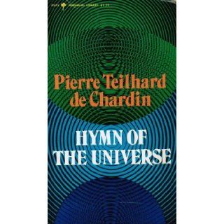 Hymn of the universe (Perennial library, P 271) Pierre Teilhard de Chardin 9780060802714 Books