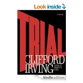 TRIAL   A Legal Thriller Clifford Irving's legal novels Book 1 eBook Clifford Irving Kindle Store