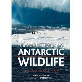 The Complete Guide to Antarctic Wildlife Birds and Marine Mammals of the Antarctic Continent and the Southern Ocean (Second Edition) Hadoram Shirihai, Brett Jarrett 9780691136660 Books