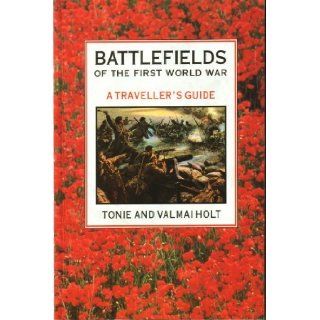 Battlefields of the First World War A Traveller's Guide Tonie Holt, Valmai Holt 9781855855731 Books