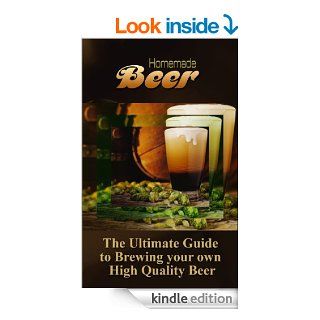 Homemade Beer The Ultimate Guide to Brewing your own High Quality Beer   Kindle edition by Avalon Paget. Cookbooks, Food & Wine Kindle eBooks @ .